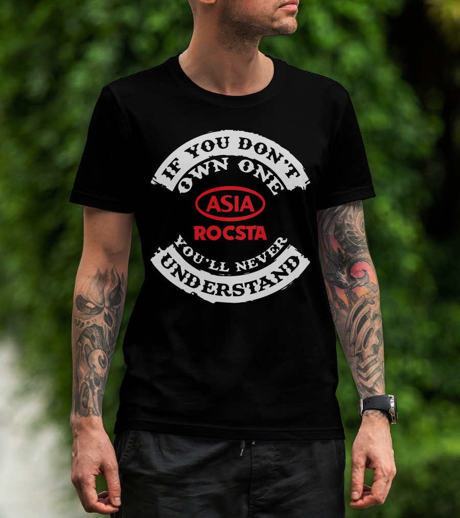 If You Don't Own One Asia Rocsta You'll Never Understand T-Shirt