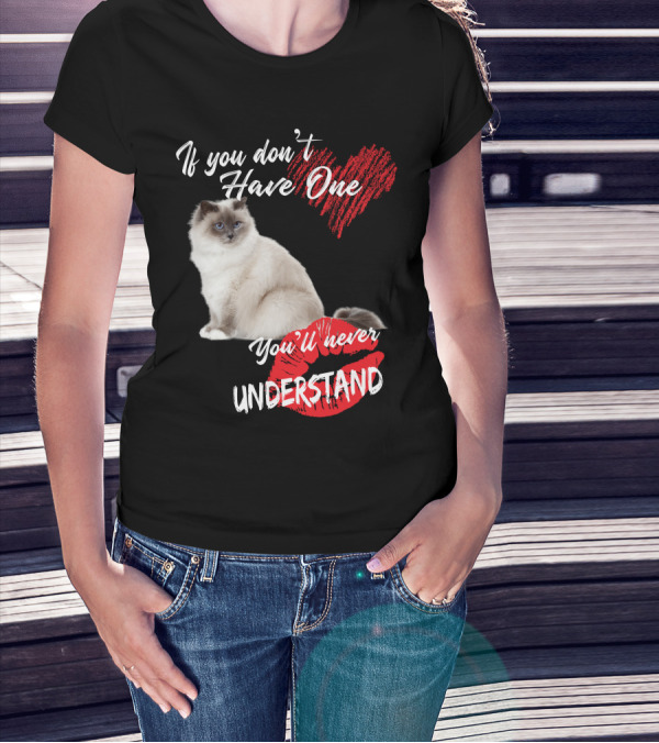 If You Don't Have One You'll Never Understand Birman Cat T-Shirt