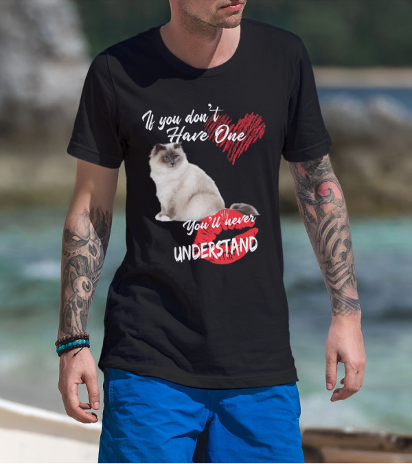 If You Don't Have One You'll Never Understand Birman Cat T-Shirt