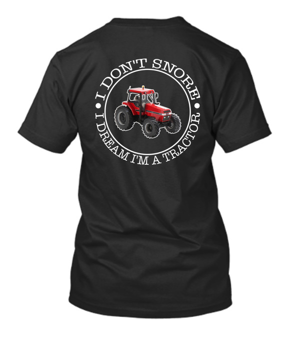 I Don't Snore I Dream I'm A Tractor CaseIH Magnum 1720 T-Shirt