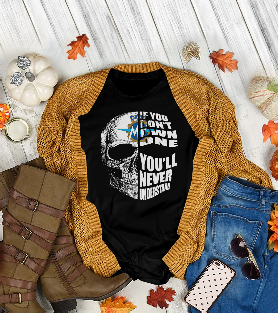 MV Agusta If You Don't Own One You'll Never Understand Skull T-Shirt