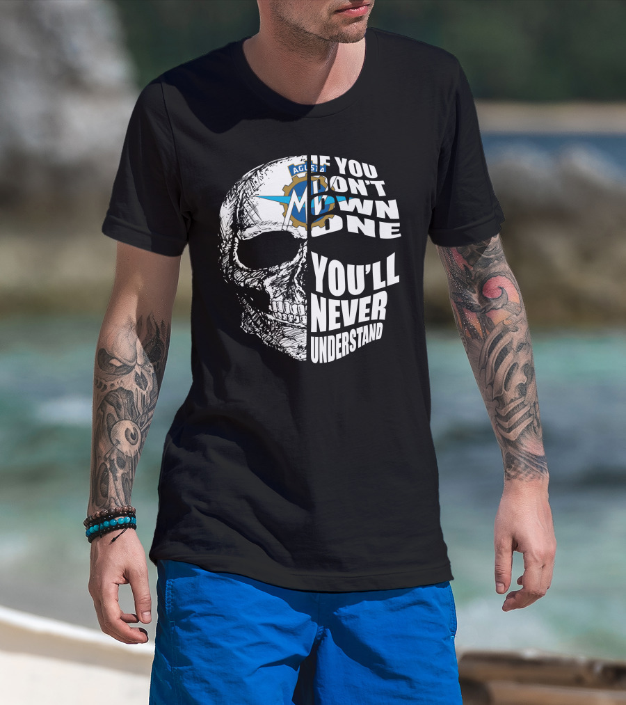 MV Agusta If You Don't Own One You'll Never Understand Skull T-Shirt