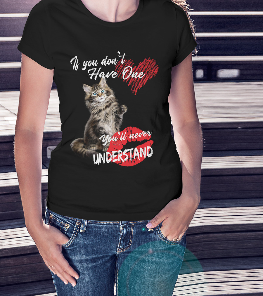 If You Don't Have One You'll Never Understand Maine Coon Cat T-Shirt