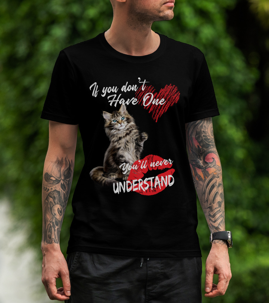 If You Don't Have One You'll Never Understand Maine Coon Cat T-Shirt