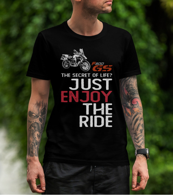 F800GS The Secret Of Life Just Enjoy The Ride T-Shirt