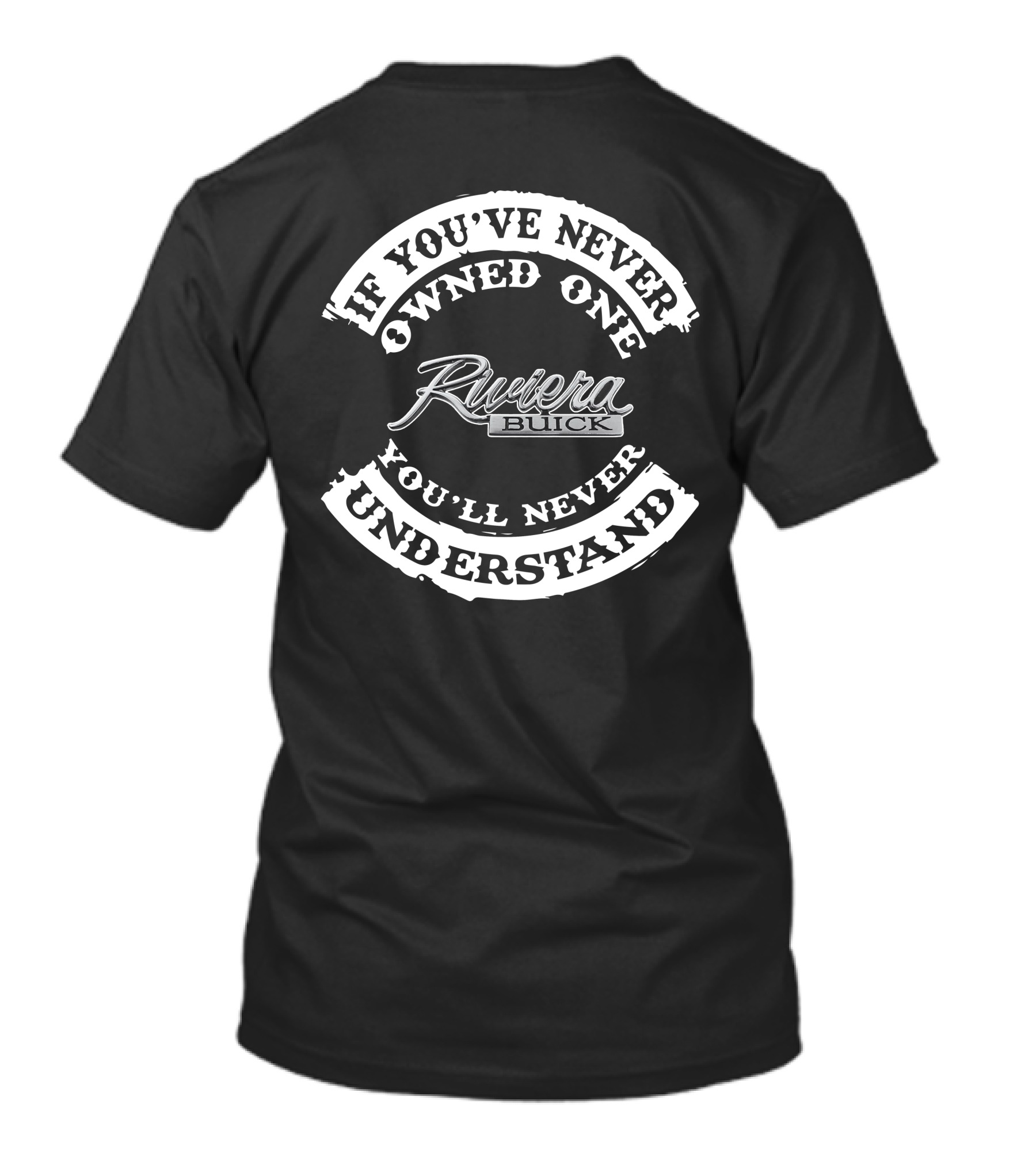 If You've Never Owned One You'll Never Understand Riviera Buick T-Shirt