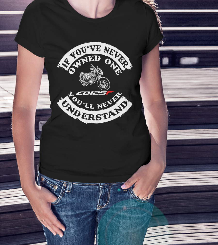 If You've Never Owned One You'll Never Understand CB125F T-Shirt