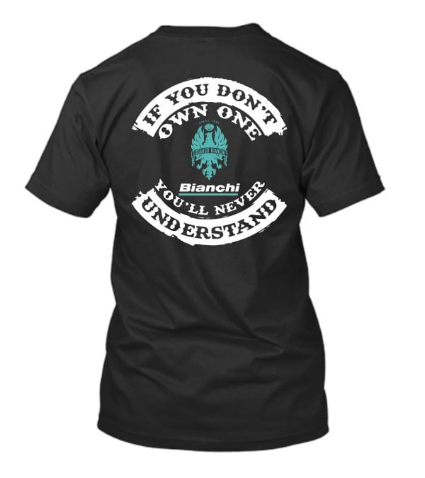 If You Don’t Own One You’ll Never Understand Edoardo Bianchi Bikes Since 1885 T-Shirt