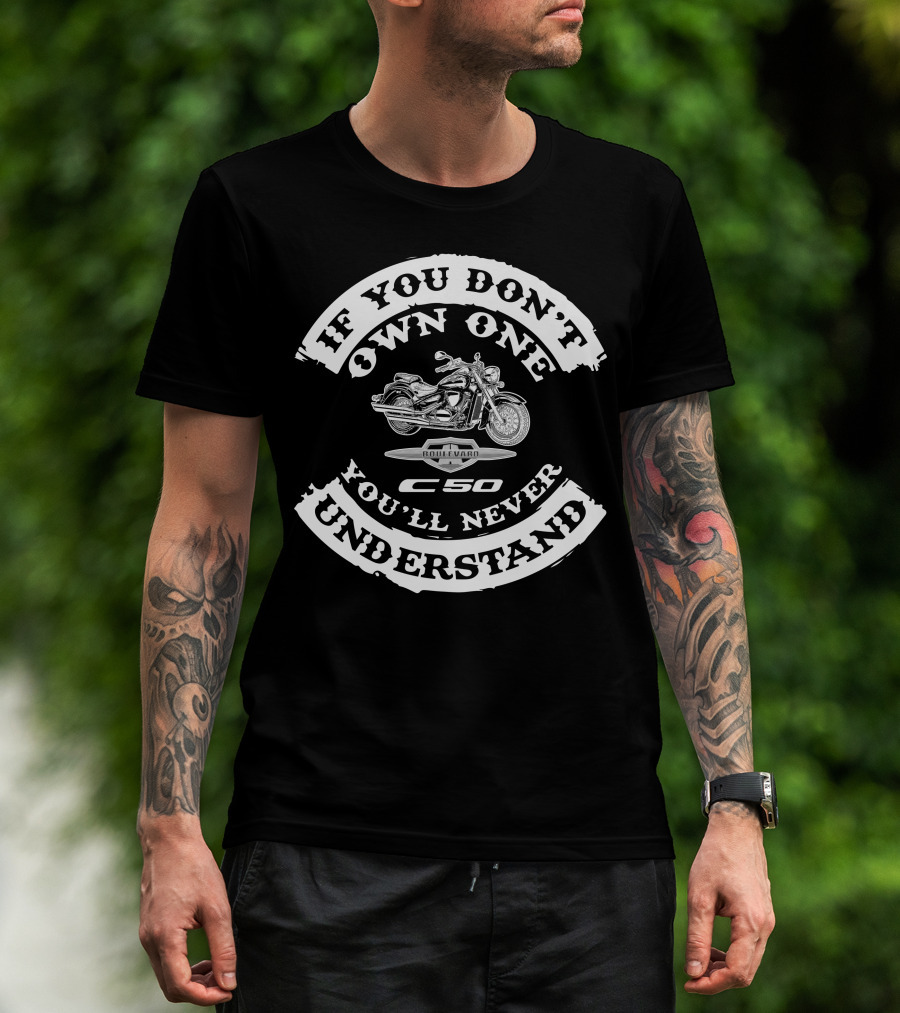 If You Don't Own One You'll Never Understand Suzuki Boulevard C50 T-Shirt