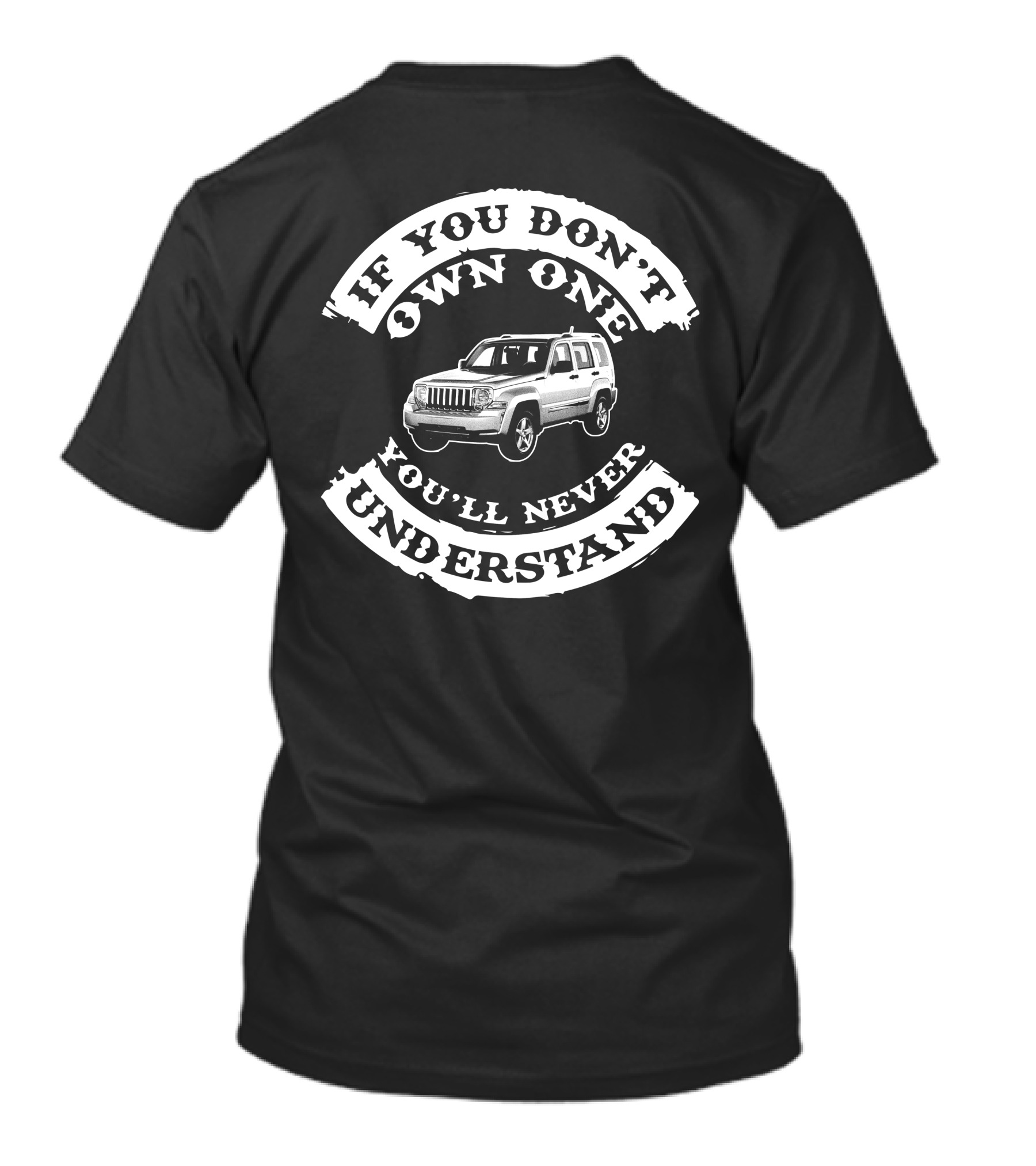 If You Don't Own One You'll Never Understand Jeep Liberty T-Shirt