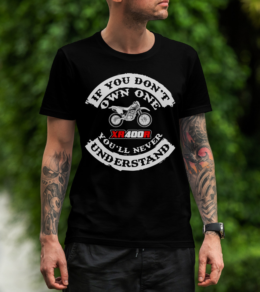 If You Don't Own One You'll Never Understand XR400R Honda T-Shirt