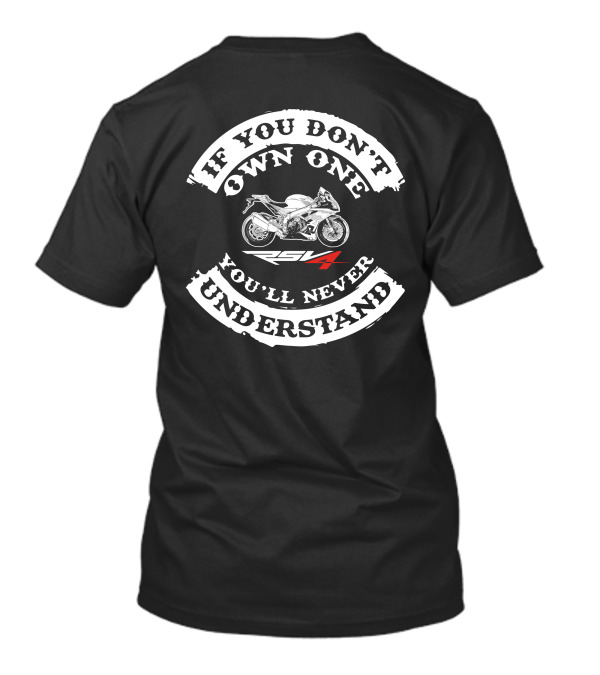 If You Don't Own One RSV4 You'll Never Understand T-Shirt
