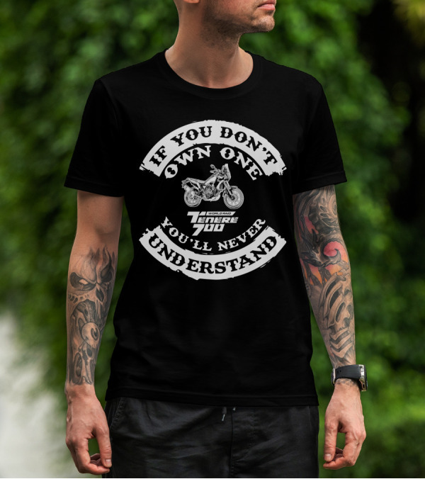 If You Don't Own One You'll Never Understand Yamaha Tenere 700 World Raid T-Shirt