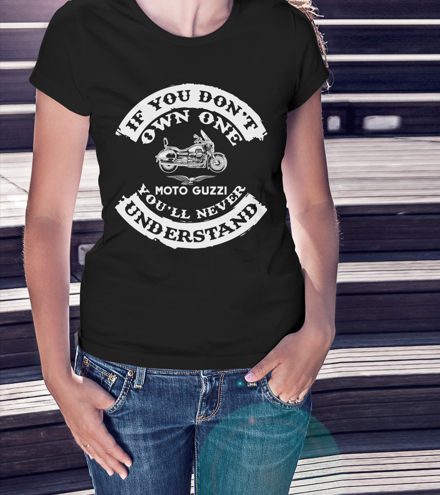 If You Don't Own One You'll Never Understand Moto Guzzi 1400 T-Shirt