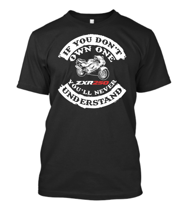 If You Don't Own One You'll Never Understand Kawasaki ZXR250 T-Shirt