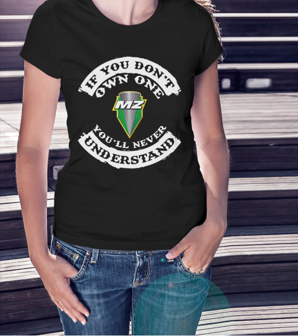MZ 4 Stroke If You Don't Own One You'll Never Understand T-Shirt