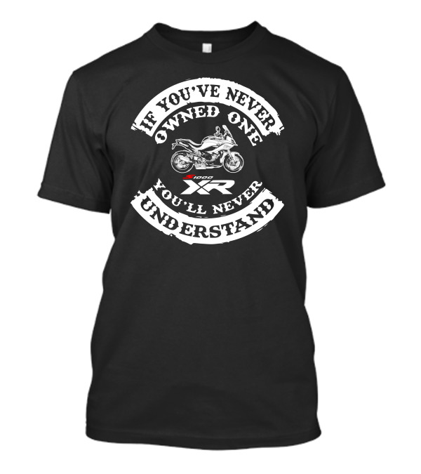 If You've Never Owned One You'll Never Understand BMW S1000XR T-Shirt