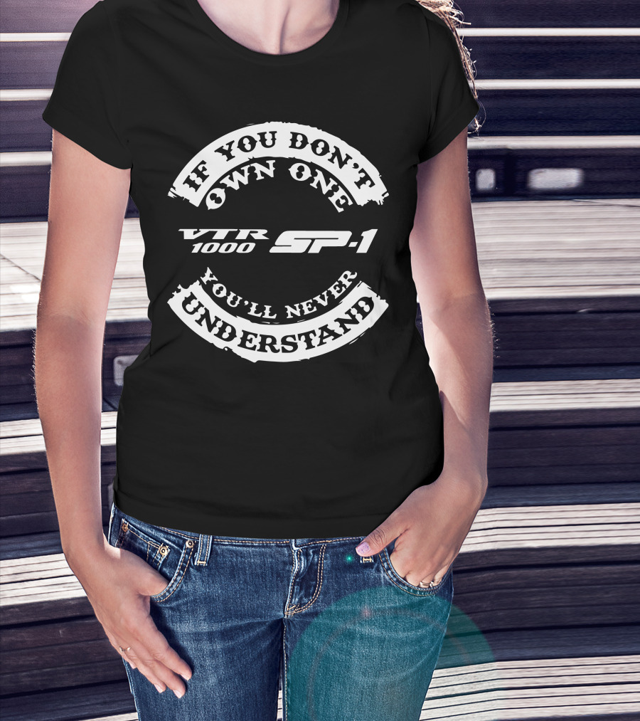 If You Don't Own One Honda VTR1000 SP1 You'll Never Understand T-Shirt
