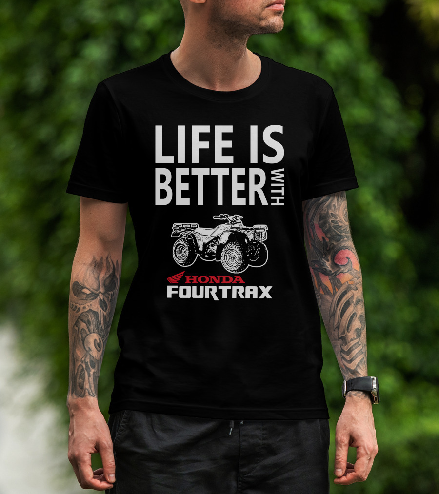 LIFE IS BETTER WITH HONDA FOURTRAX 300 T-Shirt