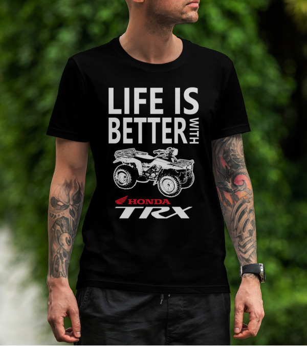 Life Is Better With Honda TRX 200 T-Shirt