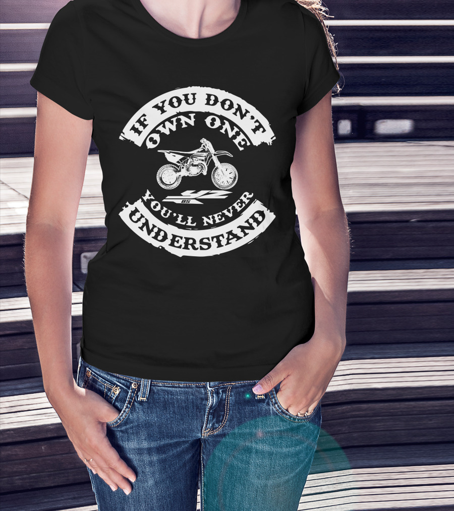 If You Don't Own One You'll Never Understand Yamaha YZ85 T-Shirt