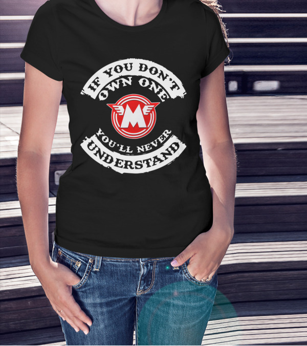 If You Don't Own One You'll Never Understand Matchless Motorcycle T-Shirt