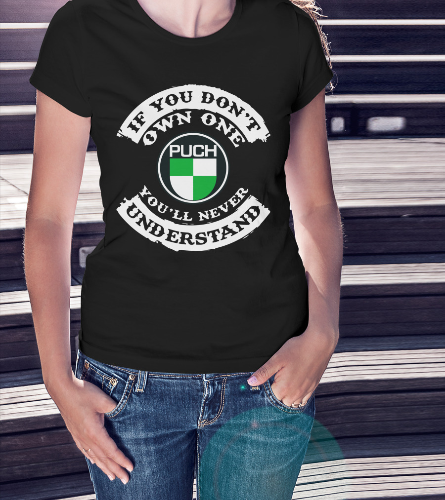 PUCH Motorcycle If You Don't Own One You'll Never Understand T-Shirt