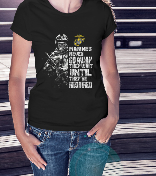 Marines Never Go Away They Wait Until They're Required Military Armed Forces Emblem T-Shirt