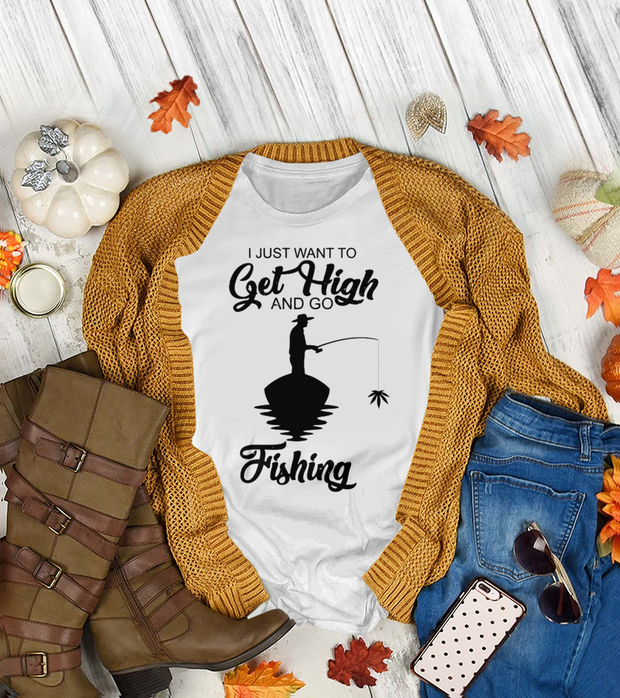 I Just Want To Get High And Go Fishing Version Weed Leaf T-Shirt