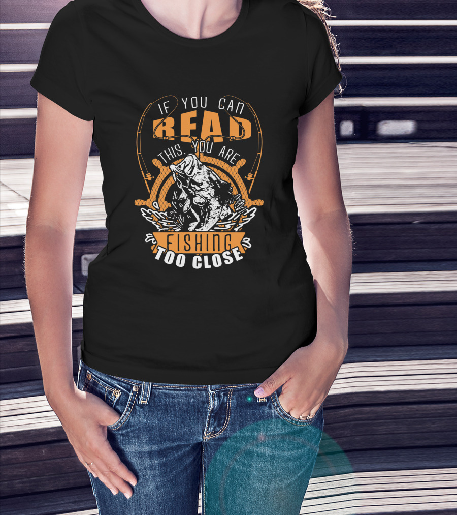 If You Can Read This You Are Fishing Too Close With Jumping Fish And Fishing Rods T-Shirt