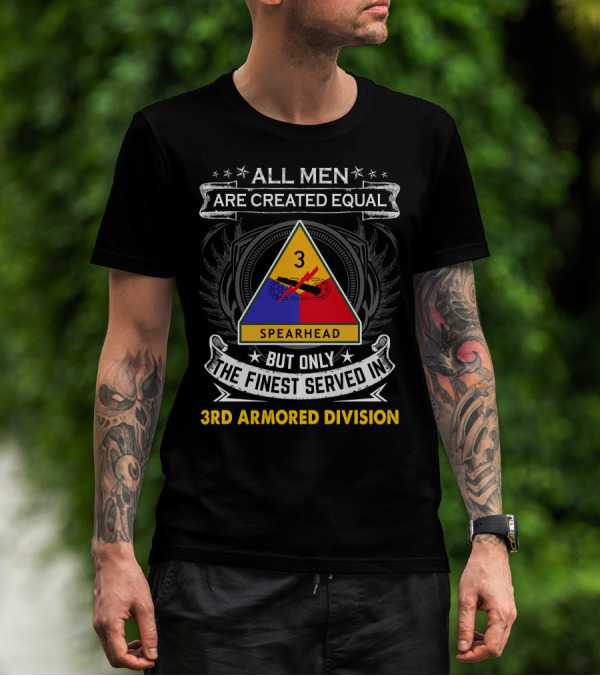 All Men Are Created Equal But Only The Finest Served In 3Rd Armored Division Spearhead T-Shirt
