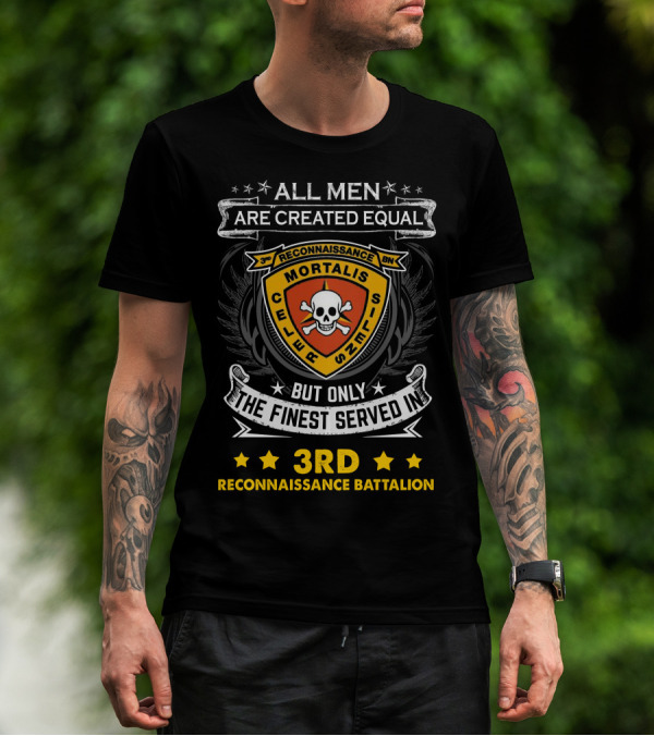 ALL MEN ARE CREATED EQUAL BUT ONLY THE FINEST SERVED IN 3RD RECONNAISSANCE BATTALION MORTALIS SILENT DRUM迷 T-Shirt