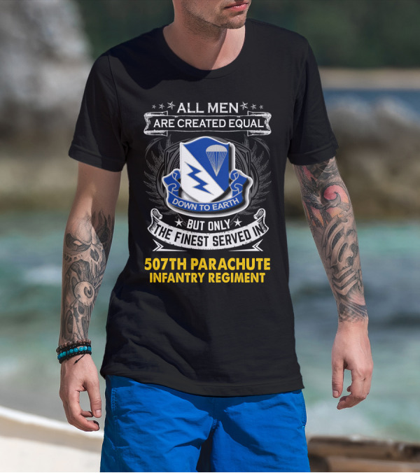 All Men Are Created Equal Down To Earth 507th Parachute Infantry Regiment T-Shirt