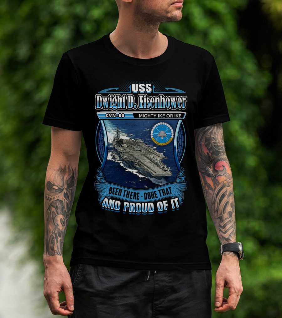 Uss Dwight D. Eisenhower Cvn-69 Mighty Ike Been There Done That And Proud Of It T-Shirt