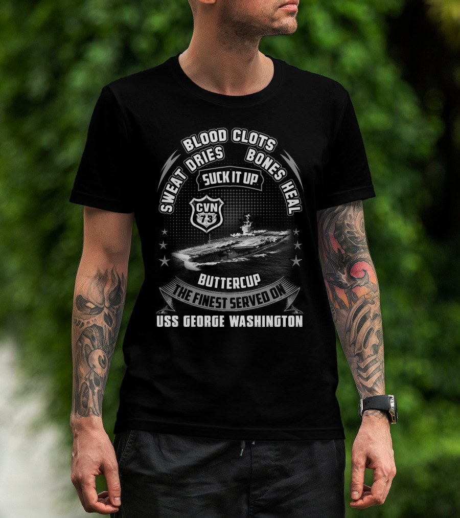 Blood Clots Sweat Dries Bones Heal Suck It Up Buttercup The Finest Served On Uss George Washington Cvn-73 T-Shirt