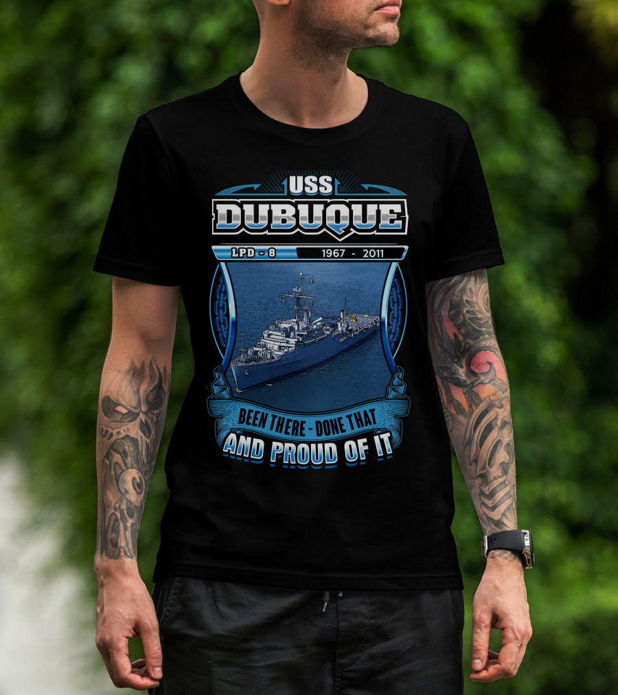 Uss Dubuque Lpd-8 1967-2011 Been There Done That And Proud Of It T-Shirt