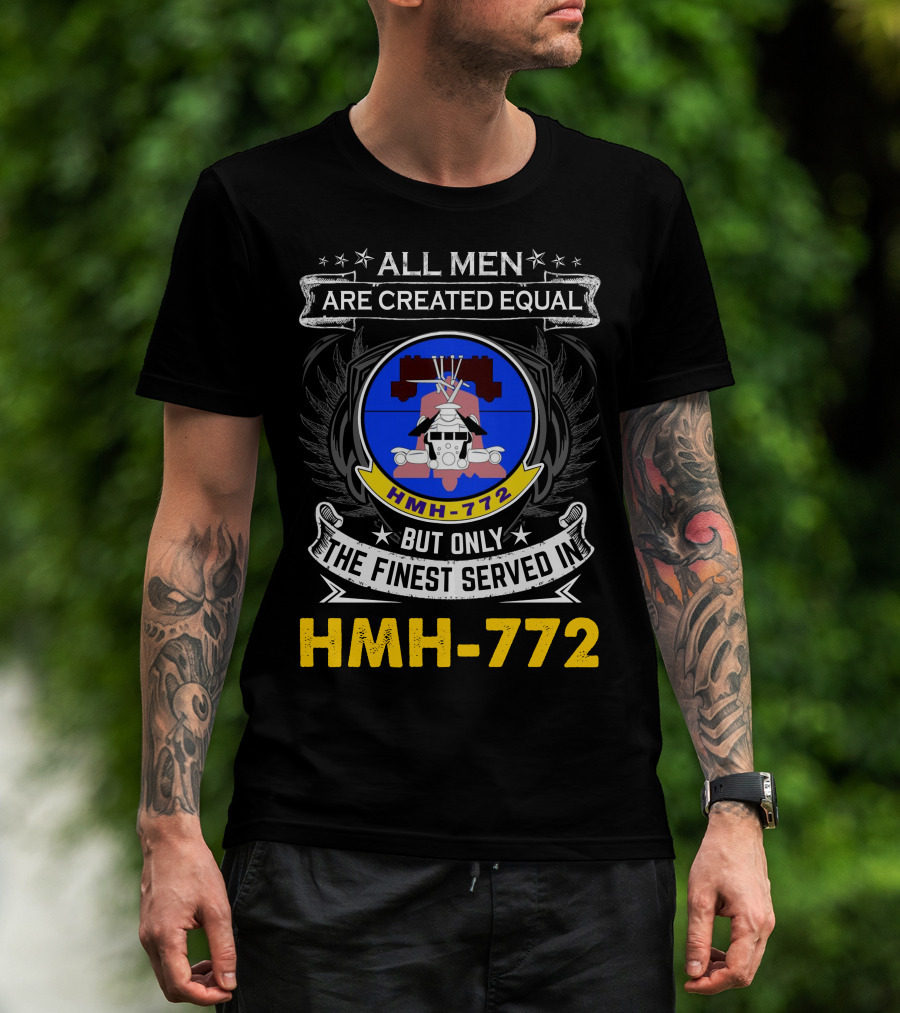All Men Are Created Equal But Only The Finest Served In Hmh-772 T-Shirt