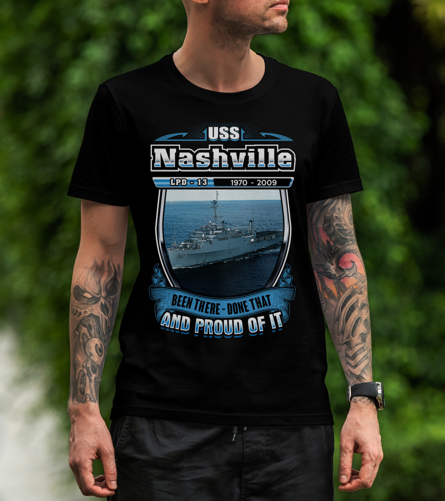 Uss Nashville Lpd-13 1970-2009 Been There Done That And Proud Of It T-Shirt