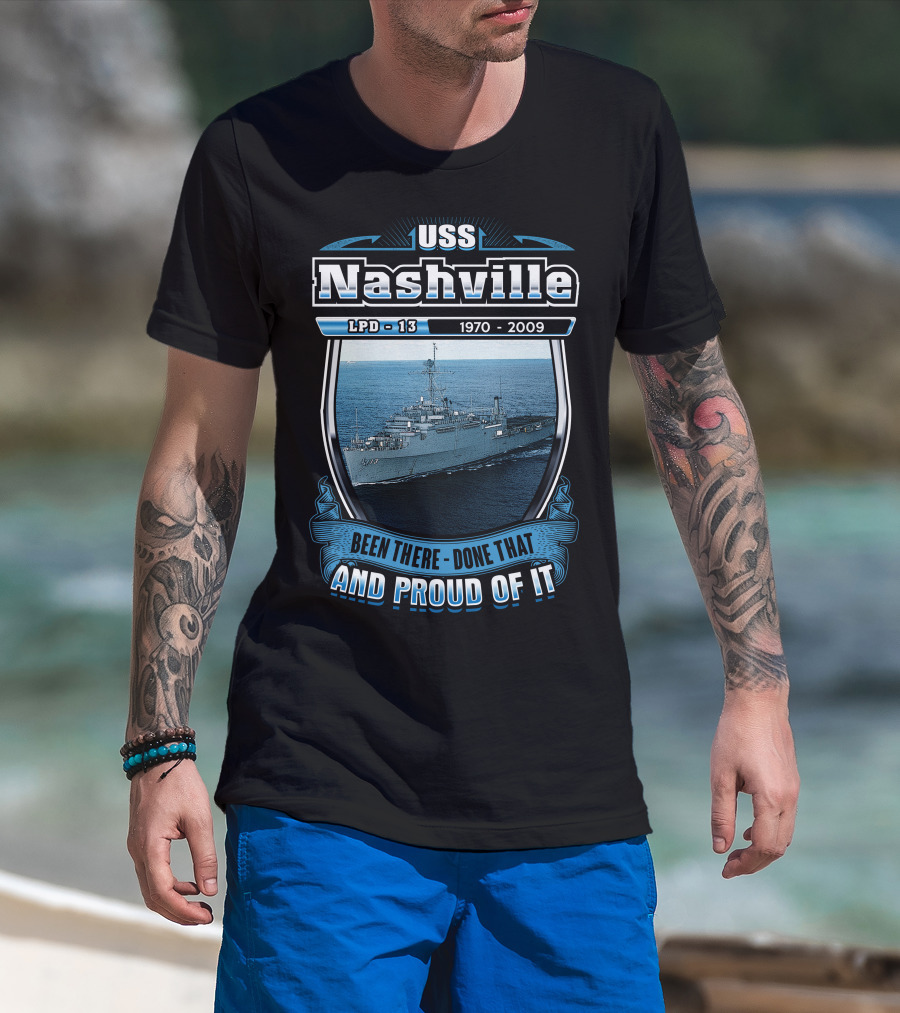 Uss Nashville Lpd-13 1970-2009 Been There Done That And Proud Of It T-Shirt