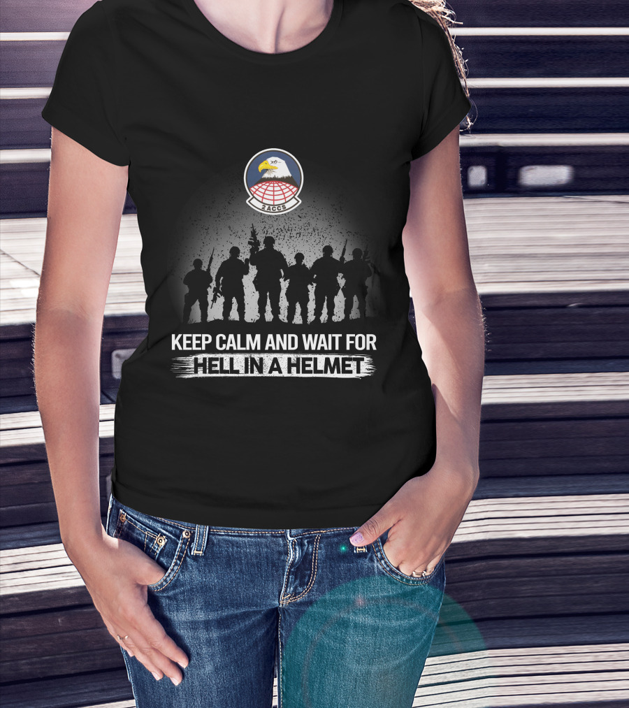 2Nd Airborne Command Control Squadron Keep Calm And Wait For Hell In A Helmet T-Shirt