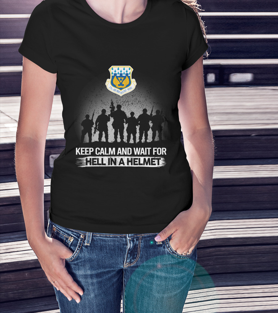 171St Air Refueling Wing Keep Calm And Wait For Hell In A Helmet T-Shirt