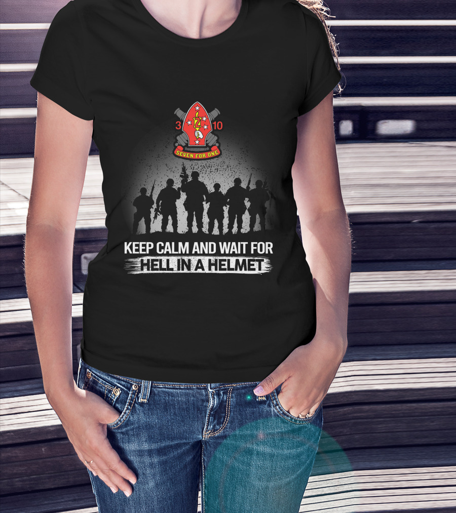 3Rd Battalion 10Th Marines Seven For One Keep Calm And Wait For Hell In A Helmet T-Shirt