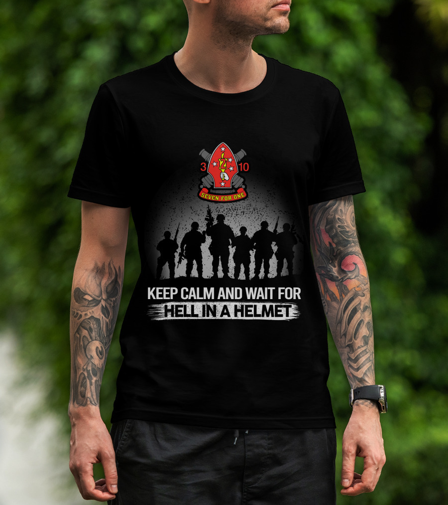 3Rd Battalion 10Th Marines Seven For One Keep Calm And Wait For Hell In A Helmet T-Shirt