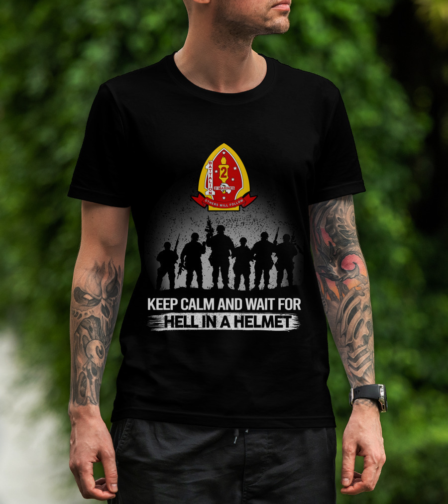 1St Battalion 2Nd Marines Others Will Follow Keep Calm And Wait For Hell In A Helmet Silhouettes Badge T-Shirt