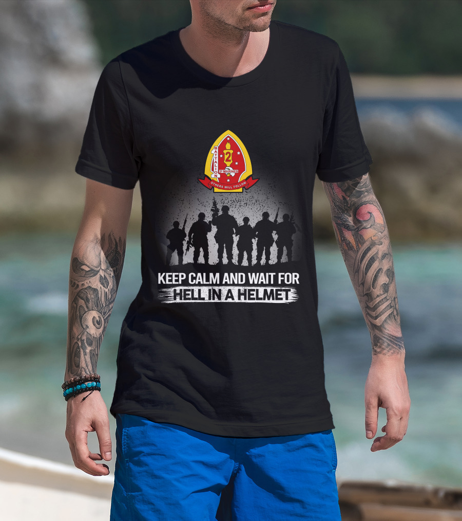 1St Battalion 2Nd Marines Others Will Follow Keep Calm And Wait For Hell In A Helmet Silhouettes Badge T-Shirt