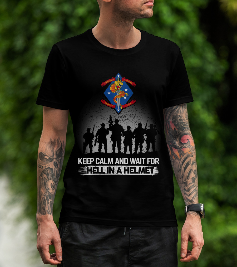 1St Battalion 4Th Marines Keep Calm And Wait For Hell In A Helmet T-Shirt