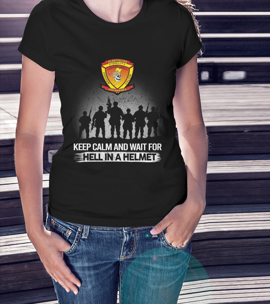 2Nd Battalion 9Th Marines Keep Calm And Wait For Hell In A Helmet Honor Valor Fidelity T-Shirt