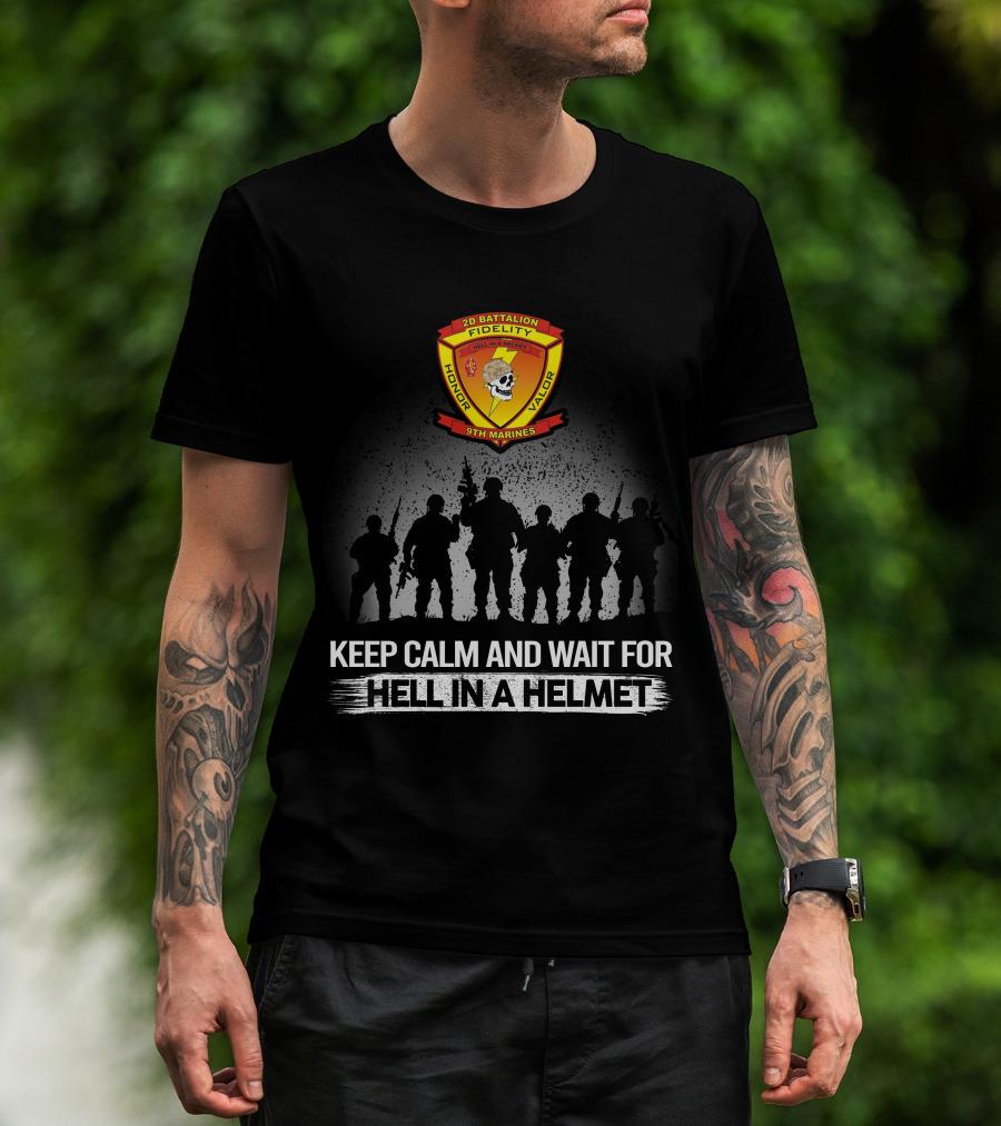 2Nd Battalion 9Th Marines Keep Calm And Wait For Hell In A Helmet Honor Valor Fidelity T-Shirt
