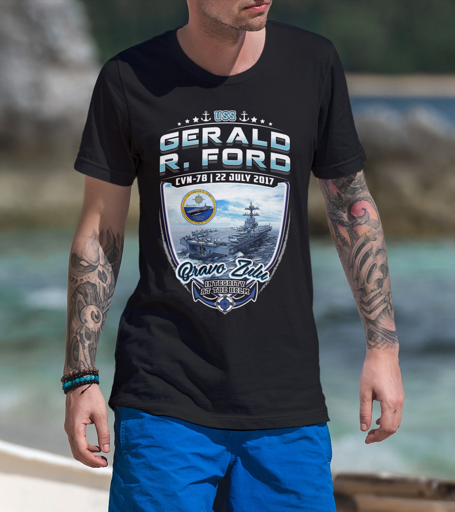 Uss Gerald R. Ford Cvn-78 Bravo Zulu Integrity At The Helm 22 July 2017 T-Shirt