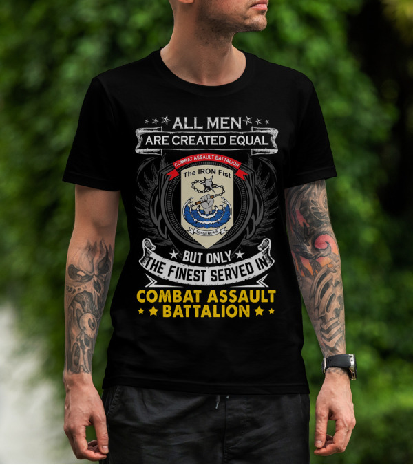 All Men Are Created Equal But Only The Finest Served In Combat Assault Battalion The Iron Fist Sui Generis T-Shirt